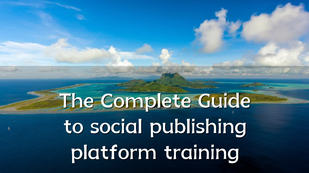 The Complete Guide to social publishing platform training