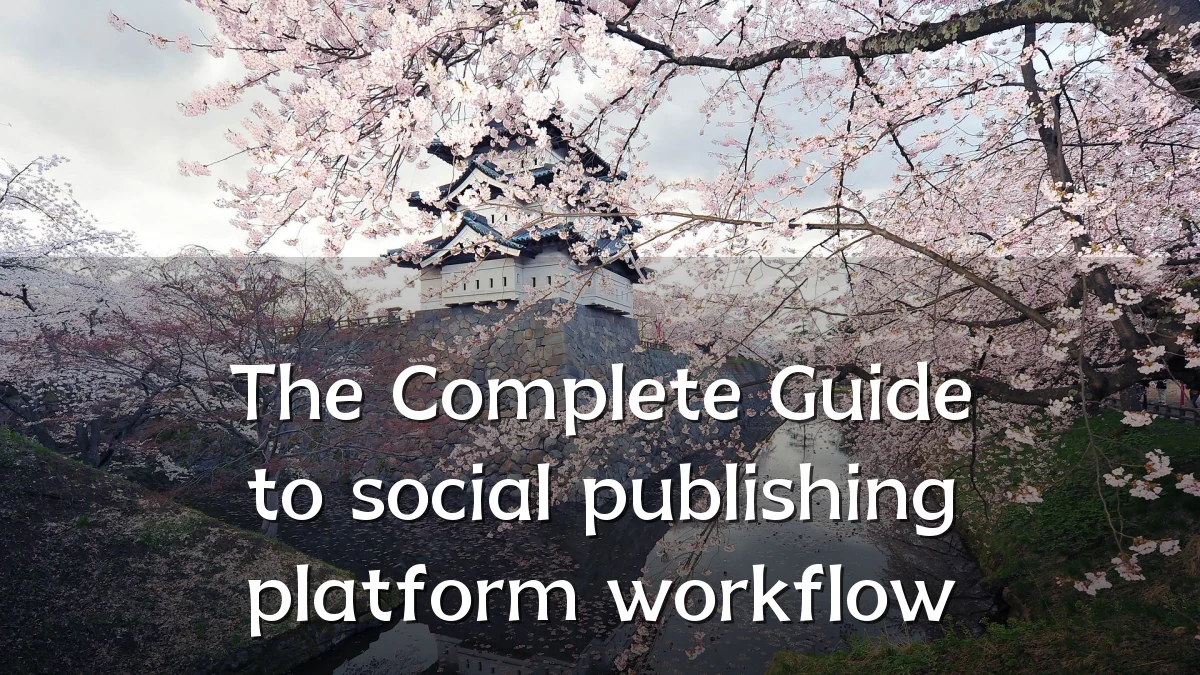 The Complete Guide to social publishing platform workflow