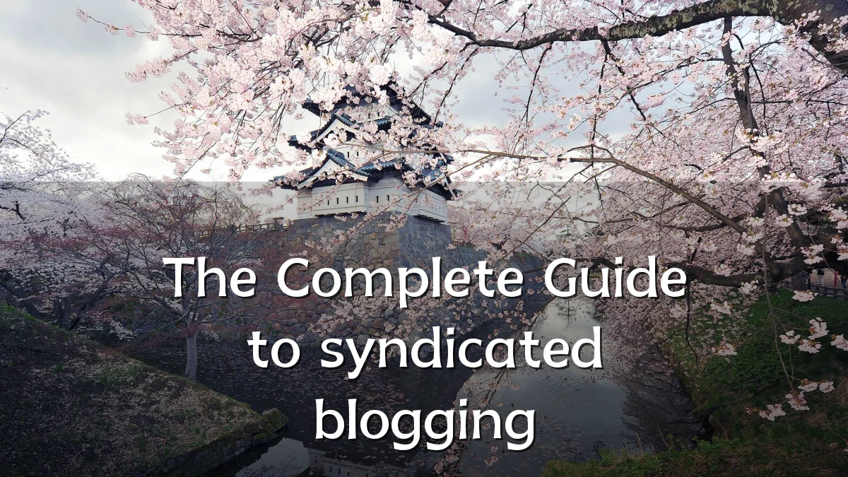 The Complete Guide to syndicated blogging