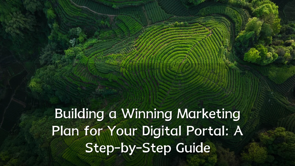 Building a Winning Marketing Plan for Your Digital Portal: A Step-by-Step Guide