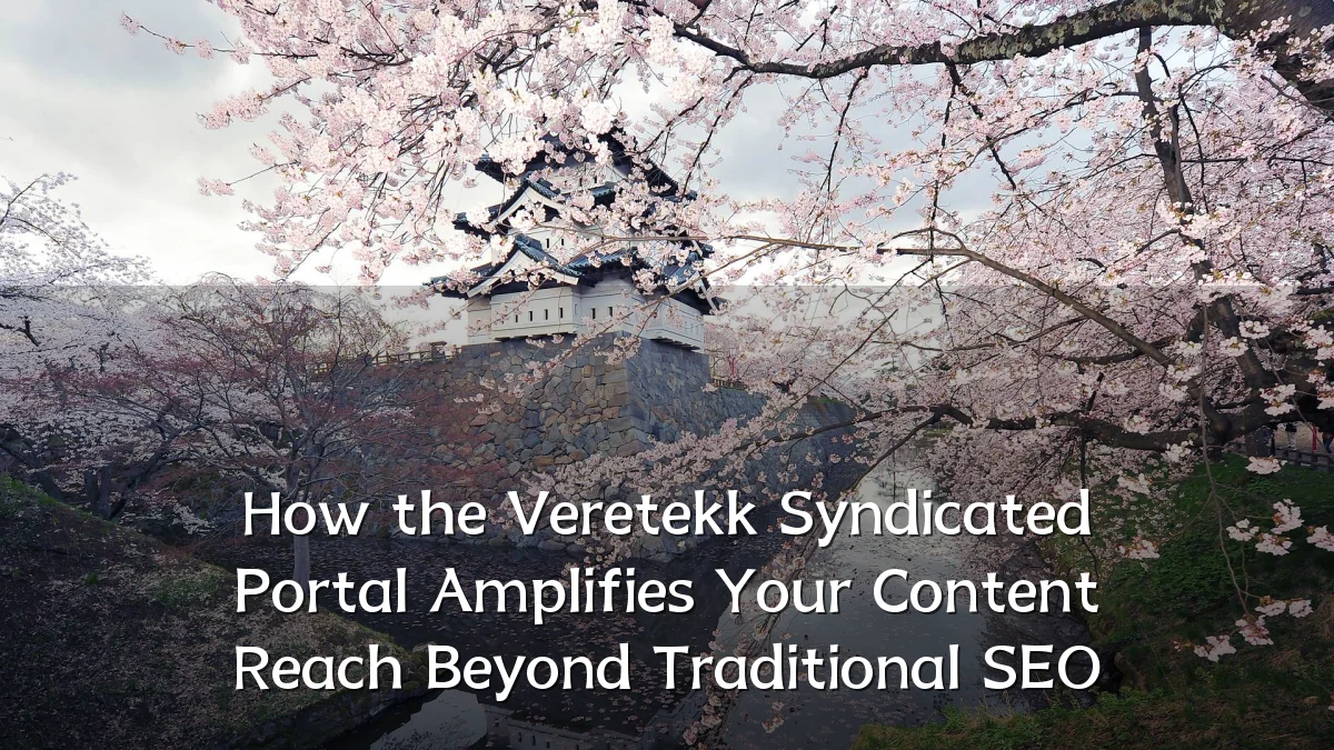 How the Veretekk Syndicated Portal Amplifies Your Content Reach Beyond Traditional SEO