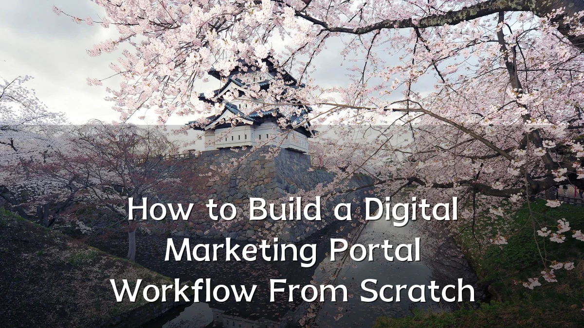 How to Build a Digital Marketing Portal Workflow From Scratch