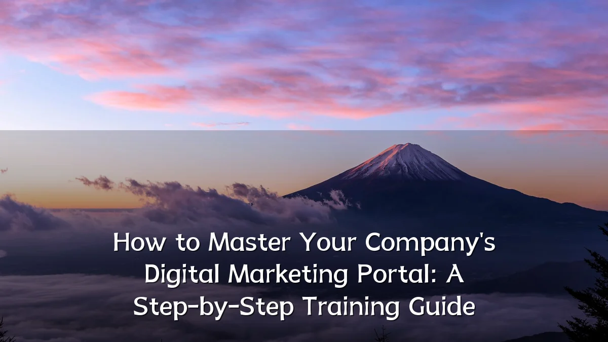 How to Master Your Company's Digital Marketing Portal: A Step-by-Step Training Guide