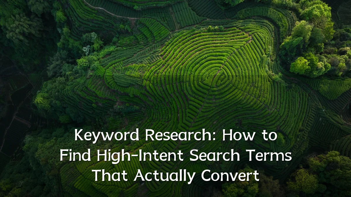 Keyword Research: How to Find High-Intent Search Terms That Actually Convert