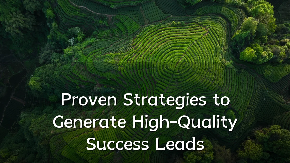 Proven Strategies to Generate High-Quality Success Leads