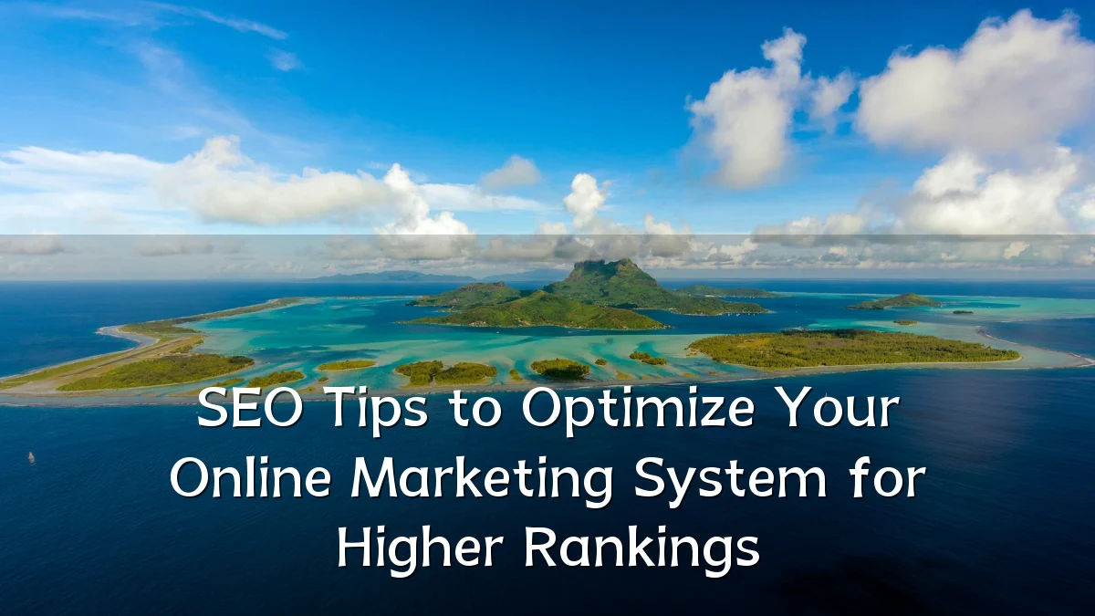 SEO Tips to Optimize Your Online Marketing System for Higher Rankings