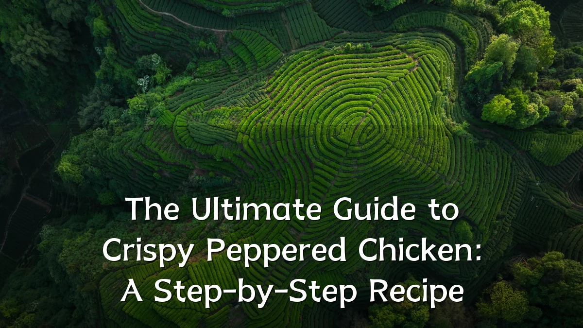 The Ultimate Guide to Crispy Peppered Chicken: A Step-by-Step Recipe
