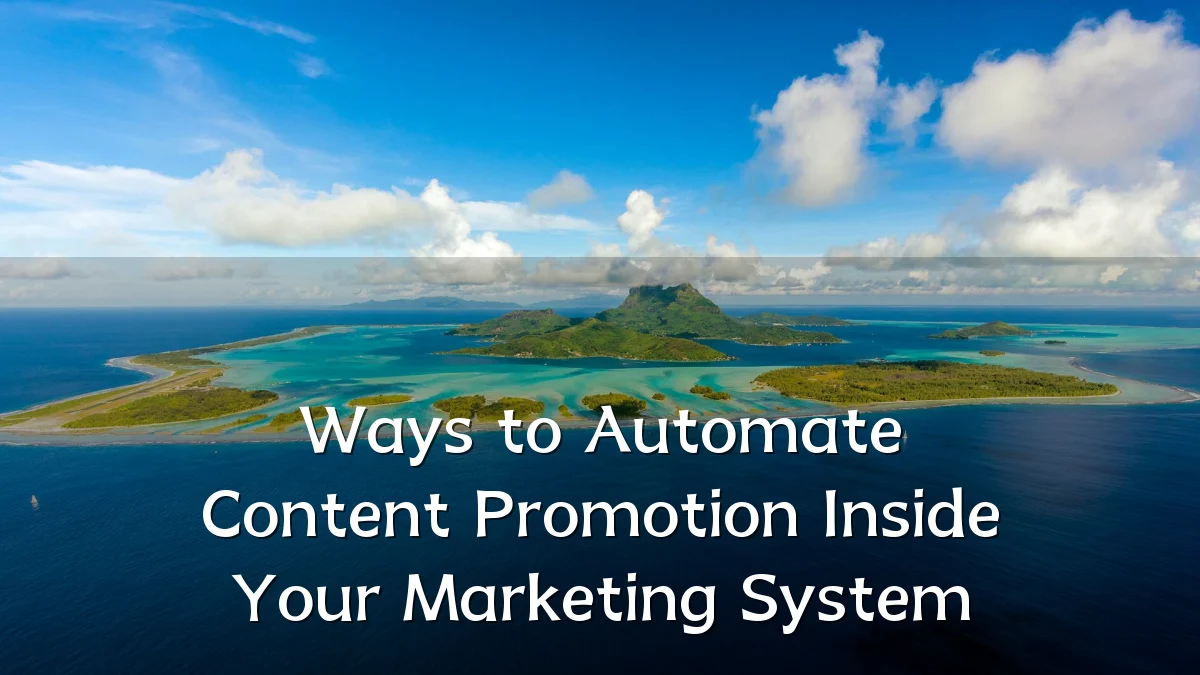 Ways to Automate Content Promotion Inside Your Marketing System