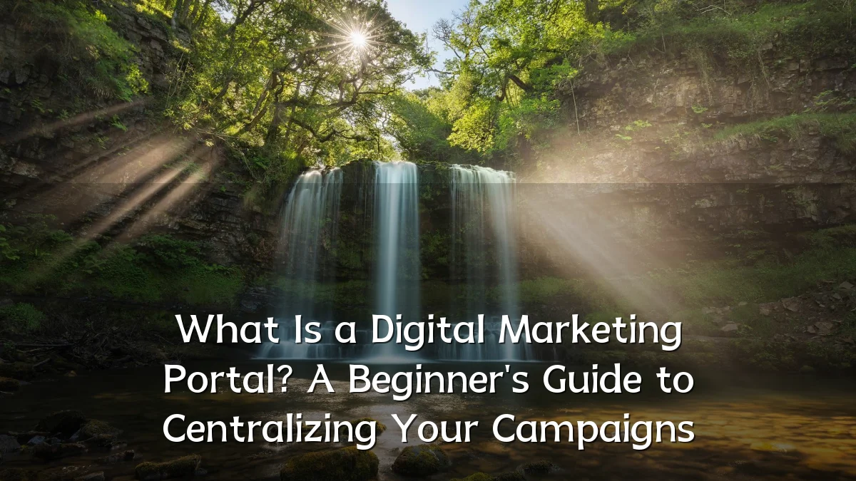 What Is a Digital Marketing Portal? A Beginner's Guide to Centralizing Your Campaigns