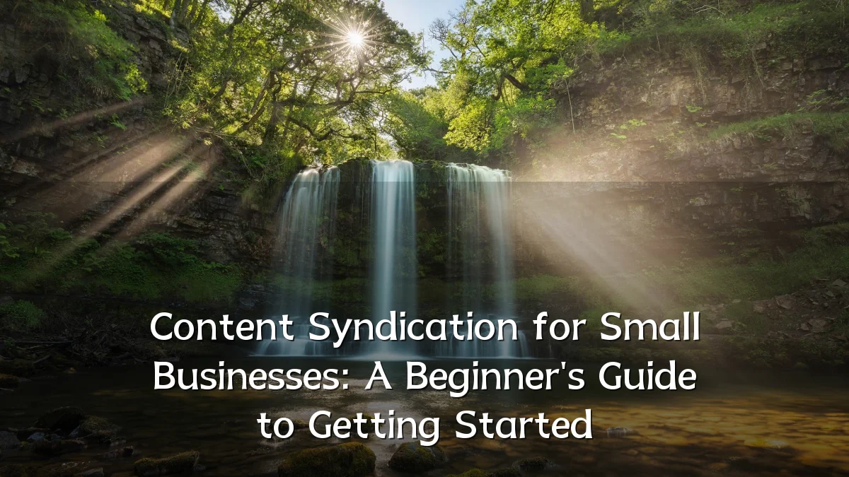 Content Syndication for Small Businesses: A Beginner's Guide to Getting Started
