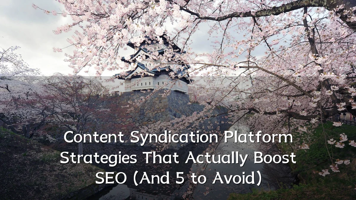Content Syndication Platform Strategies That Actually Boost SEO (And 5 to Avoid)