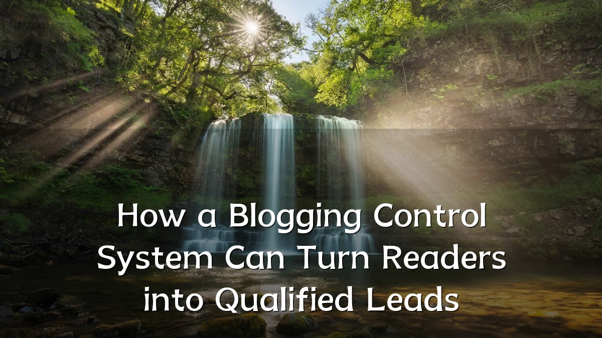 How a Blogging Control System Can Turn Readers into Qualified Leads