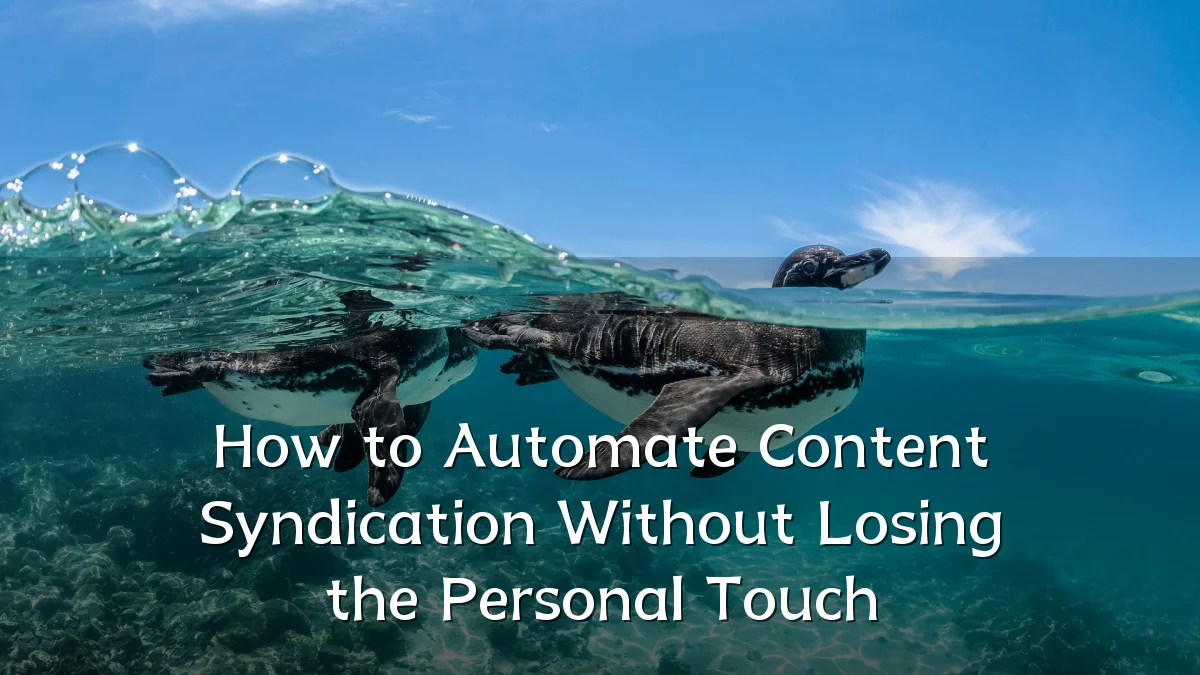 How to Automate Content Syndication Without Losing the Personal Touch
