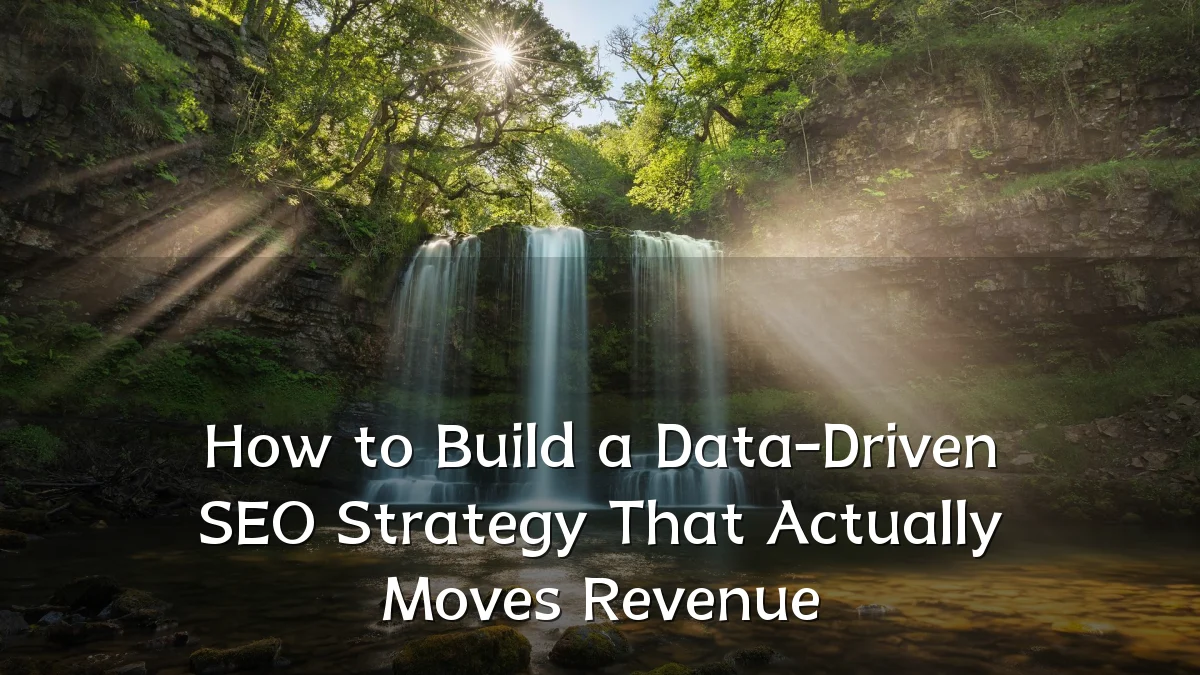 How to Build a Data-Driven SEO Strategy That Actually Moves Revenue