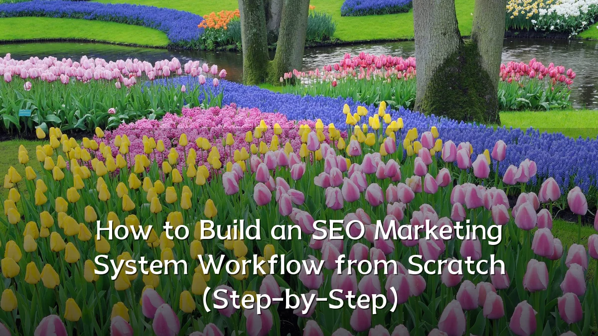 How to Build an SEO Marketing System Workflow from Scratch (Step-by-Step)