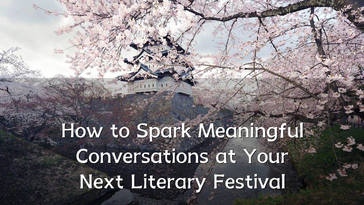 How to Spark Meaningful Conversations at Your Next Literary Festival