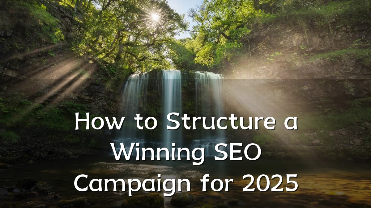 How to Structure a Winning SEO Campaign for 2025