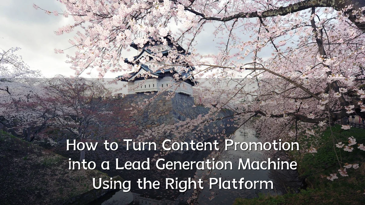 How to Turn Content Promotion into a Lead Generation Machine Using the Right Platform