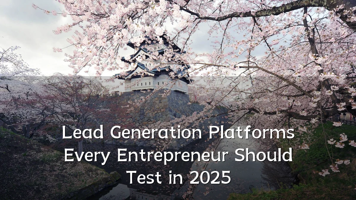 Lead Generation Platforms Every Entrepreneur Should Test in 2025