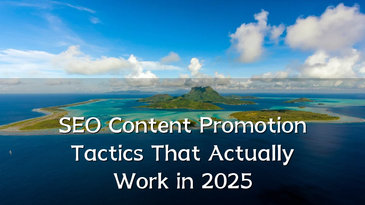 SEO Content Promotion Tactics That Actually Work in 2025