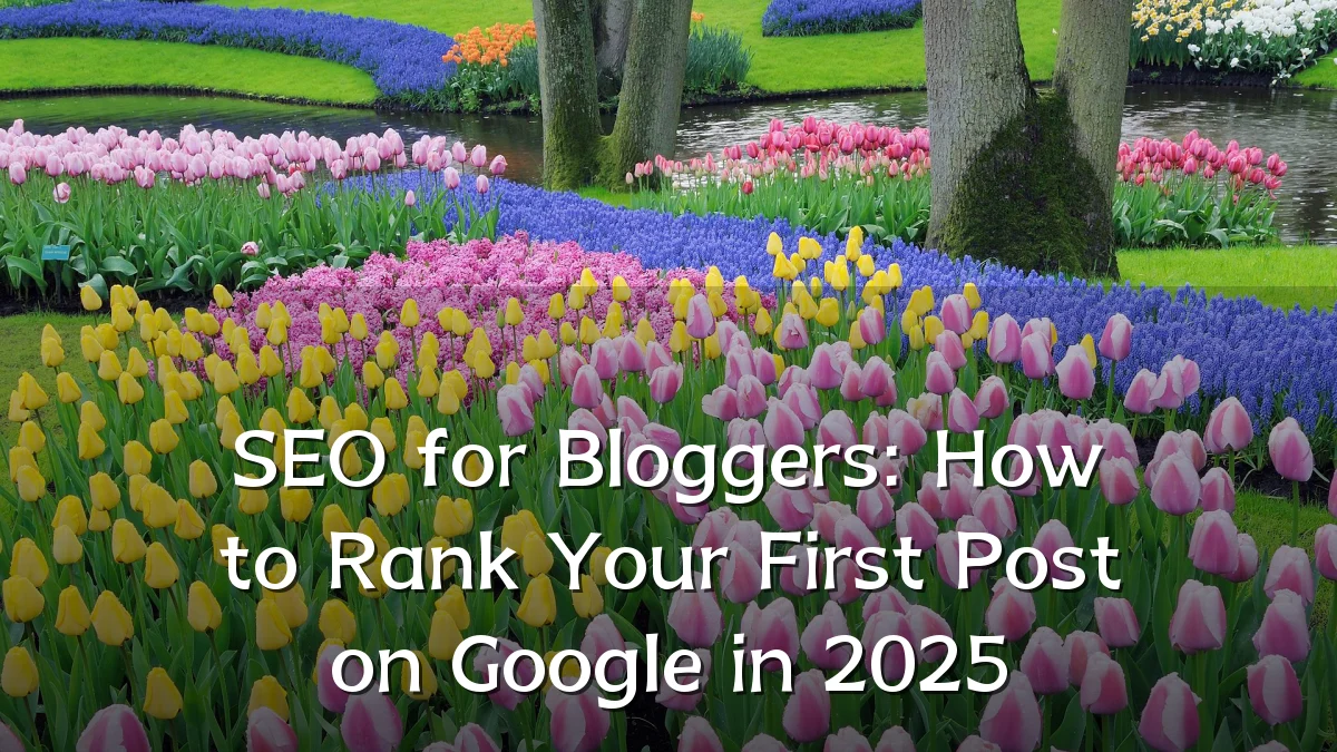 SEO for Bloggers: How to Rank Your First Post on Google in 2025