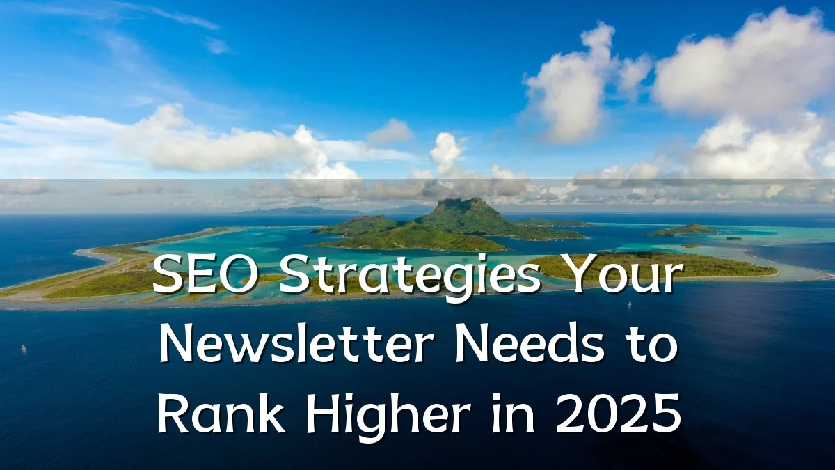 SEO Strategies Your Newsletter Needs to Rank Higher in 2025