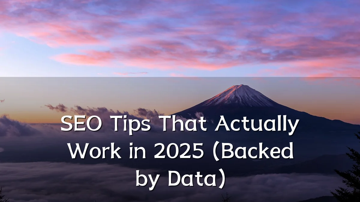 SEO Tips That Actually Work in 2025 (Backed by Data)